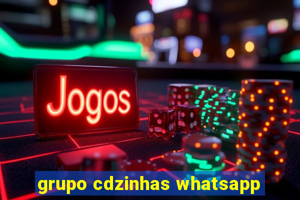 grupo cdzinhas whatsapp