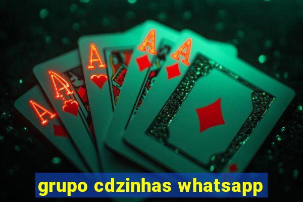 grupo cdzinhas whatsapp