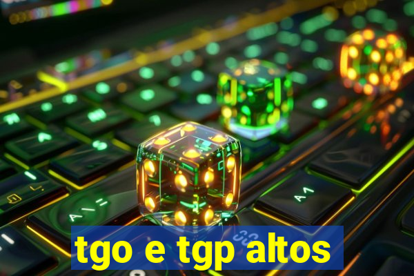 tgo e tgp altos