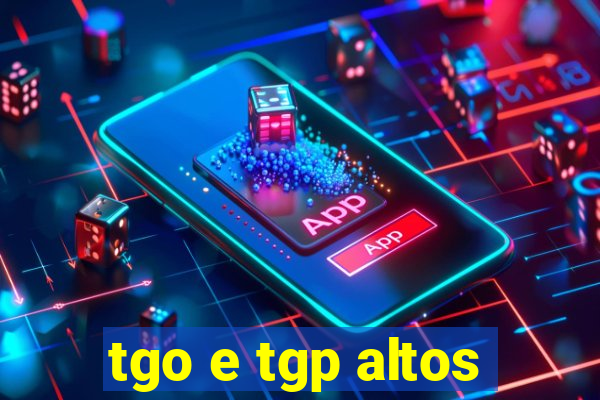 tgo e tgp altos