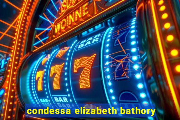 condessa elizabeth bathory