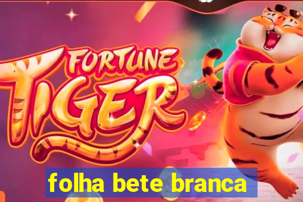 folha bete branca