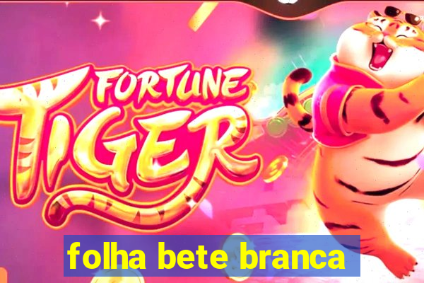 folha bete branca