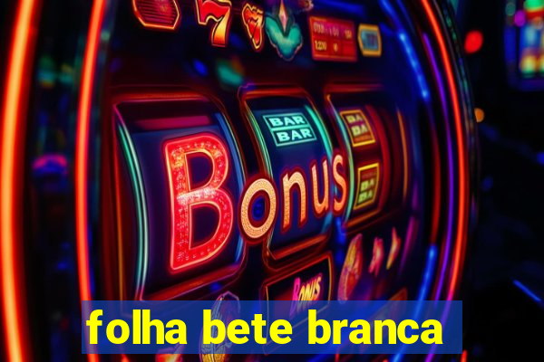 folha bete branca