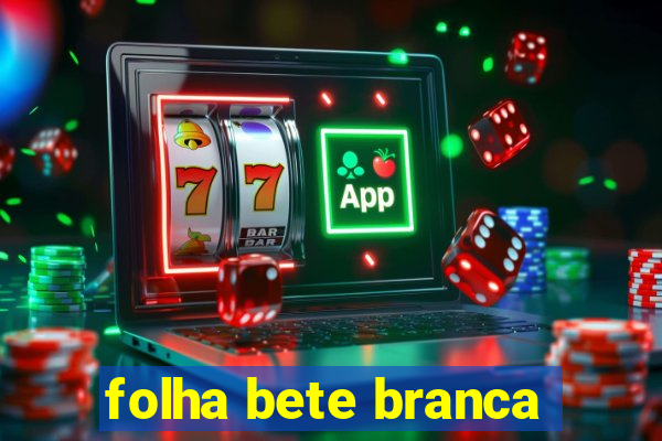 folha bete branca