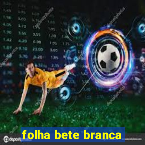 folha bete branca