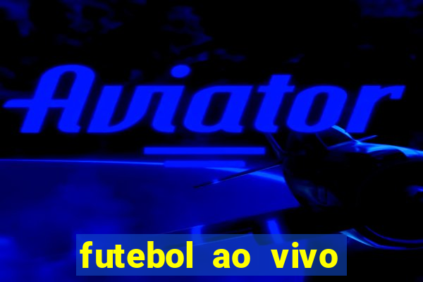 futebol ao vivo hoje futemax