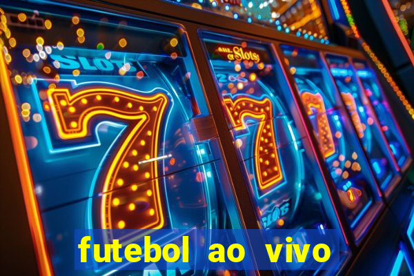 futebol ao vivo hoje futemax