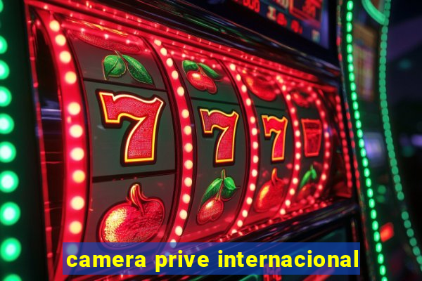 camera prive internacional