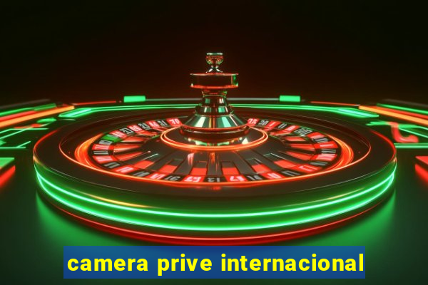 camera prive internacional