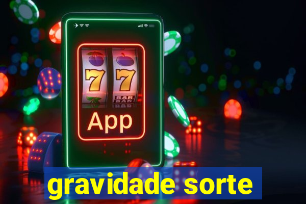 gravidade sorte