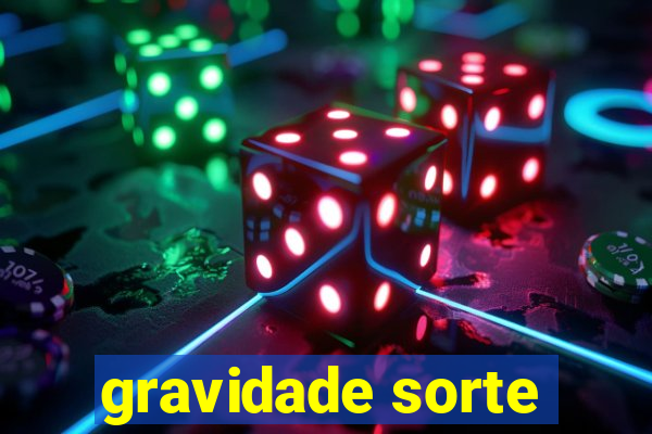 gravidade sorte