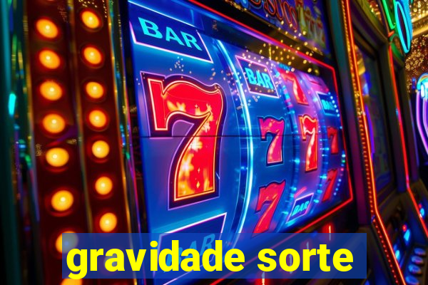 gravidade sorte