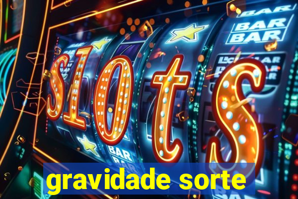 gravidade sorte