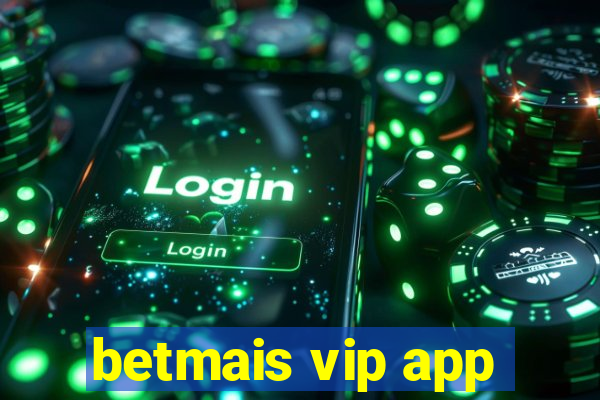 betmais vip app