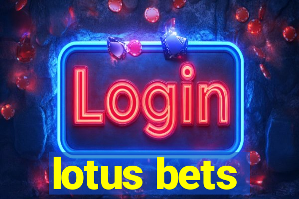 lotus bets