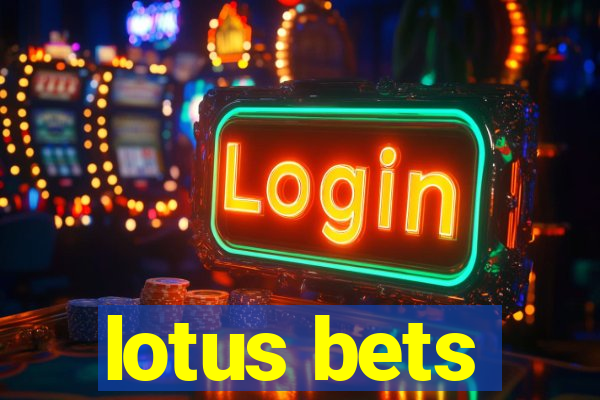 lotus bets