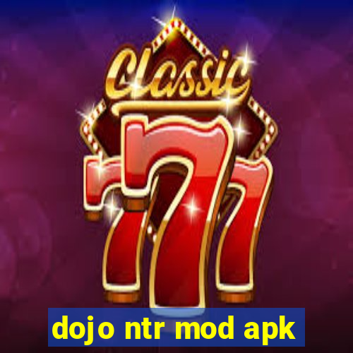 dojo ntr mod apk