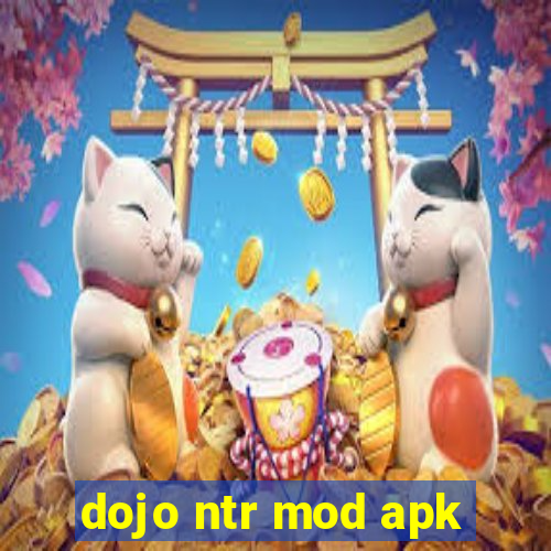 dojo ntr mod apk