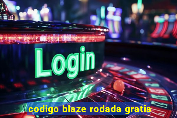 codigo blaze rodada gratis