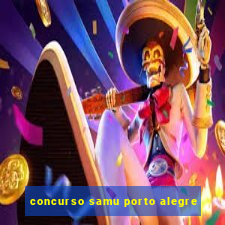 concurso samu porto alegre