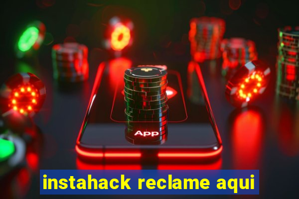 instahack reclame aqui