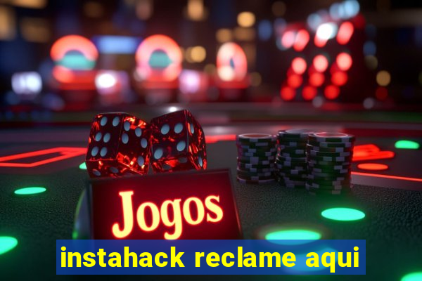 instahack reclame aqui