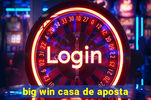 big win casa de aposta