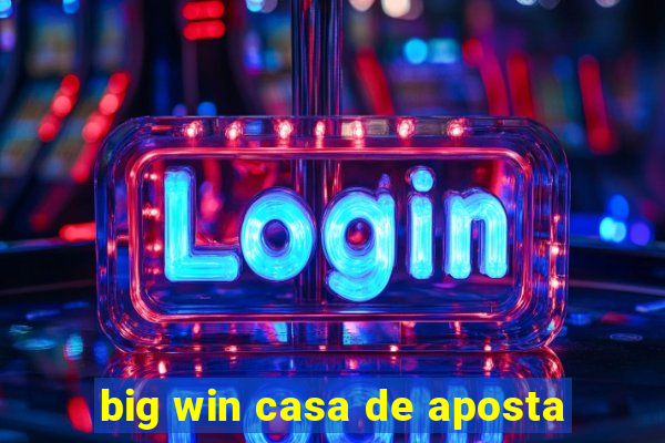 big win casa de aposta