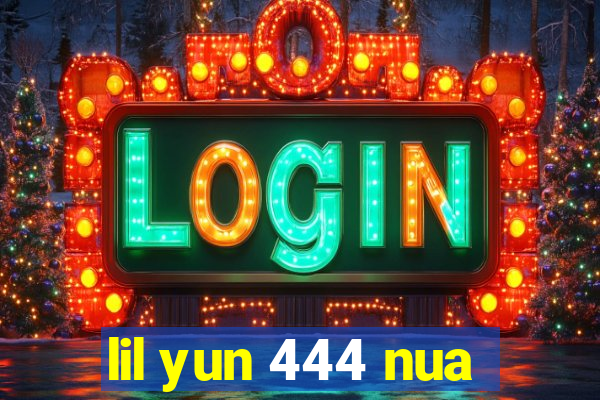 lil yun 444 nua