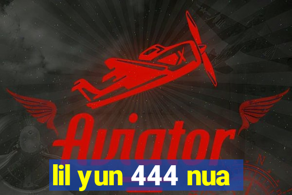 lil yun 444 nua