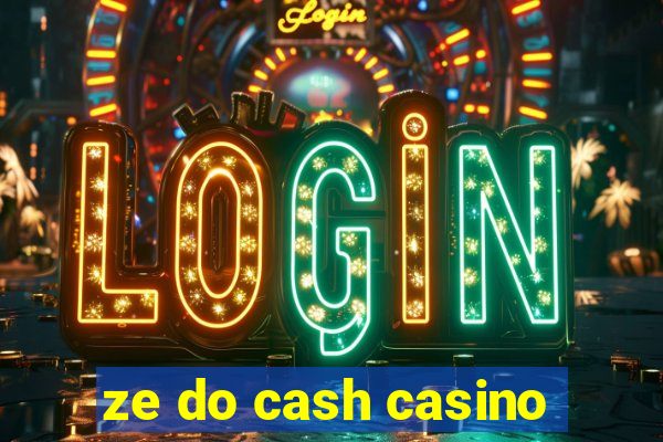 ze do cash casino