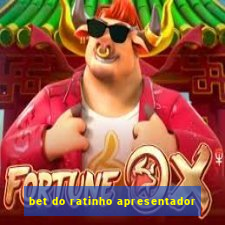 bet do ratinho apresentador