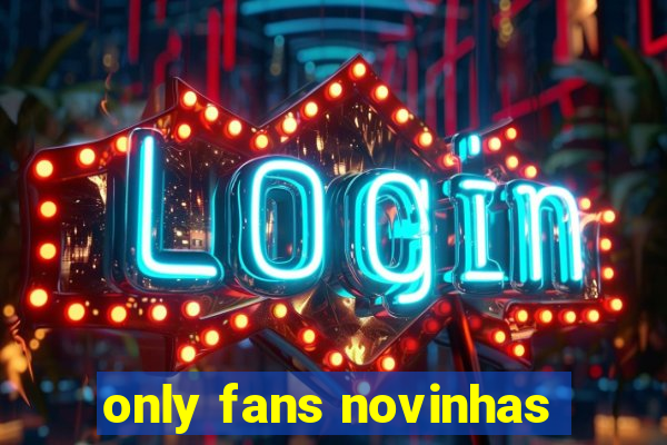 only fans novinhas