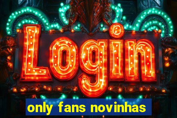 only fans novinhas