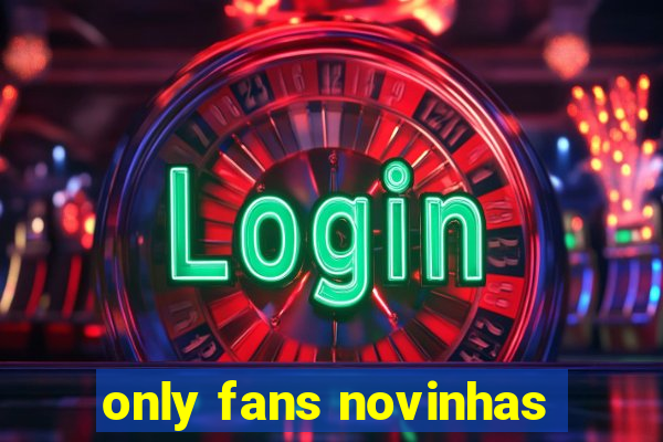 only fans novinhas