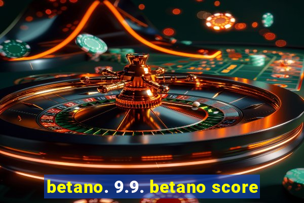 betano. 9.9. betano score