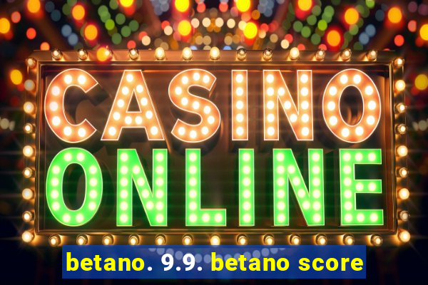 betano. 9.9. betano score