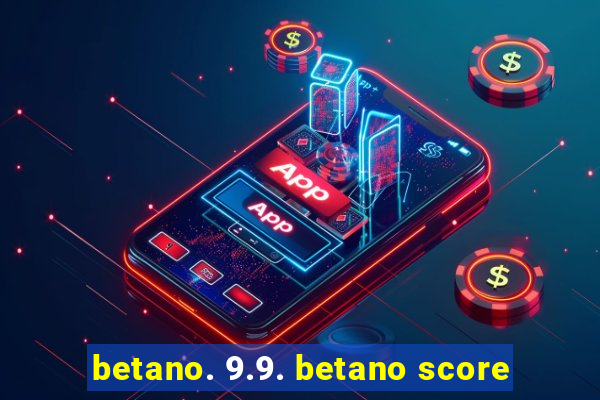 betano. 9.9. betano score