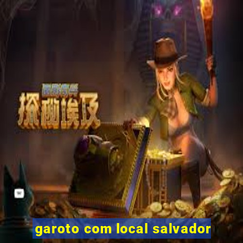 garoto com local salvador