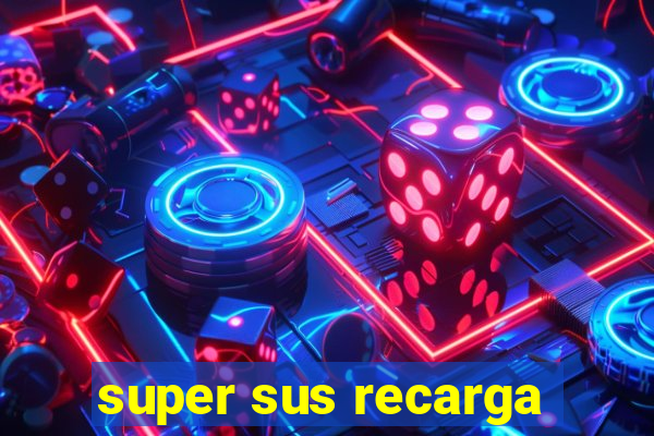 super sus recarga