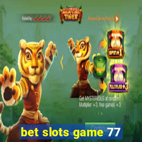 bet slots game 77