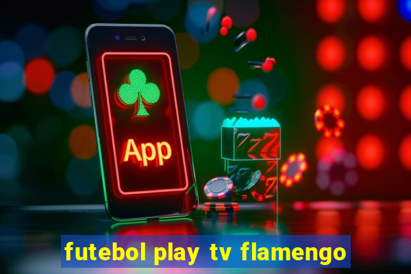 futebol play tv flamengo