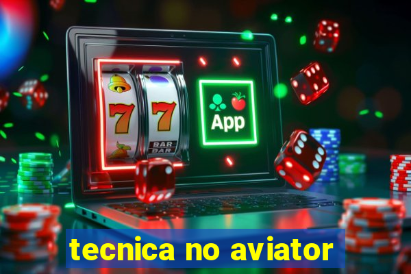 tecnica no aviator