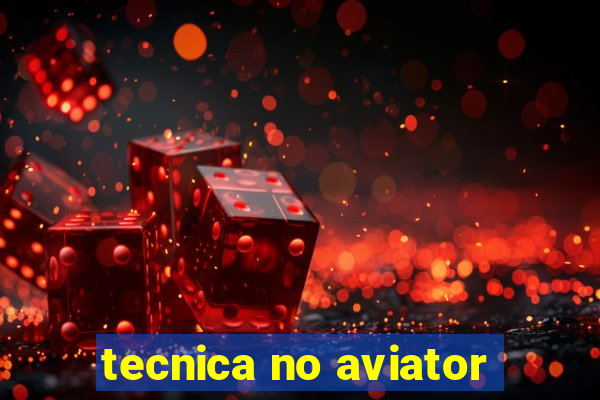 tecnica no aviator