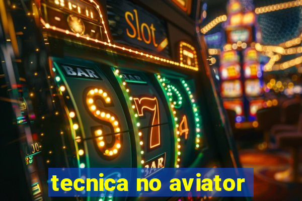 tecnica no aviator