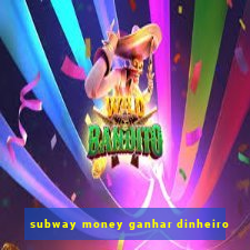 subway money ganhar dinheiro