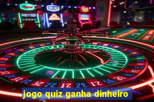 jogo quiz ganha dinheiro