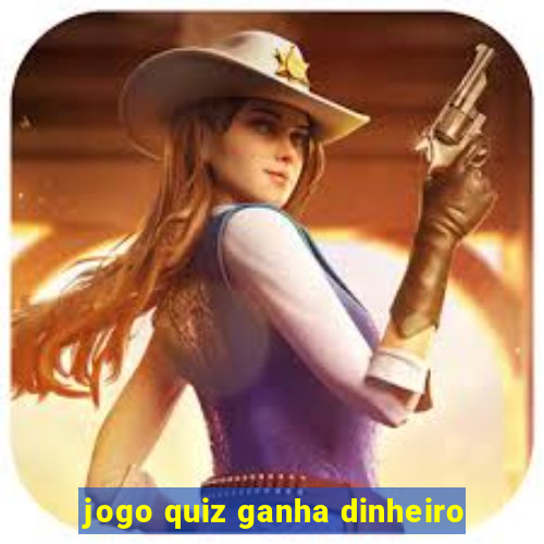 jogo quiz ganha dinheiro