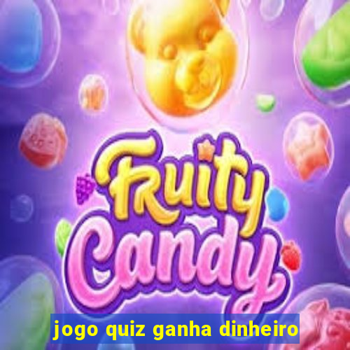 jogo quiz ganha dinheiro